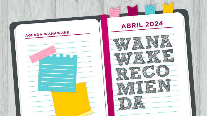 Wanawake recomienda: Agenda abril 2024